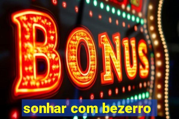 sonhar com bezerro